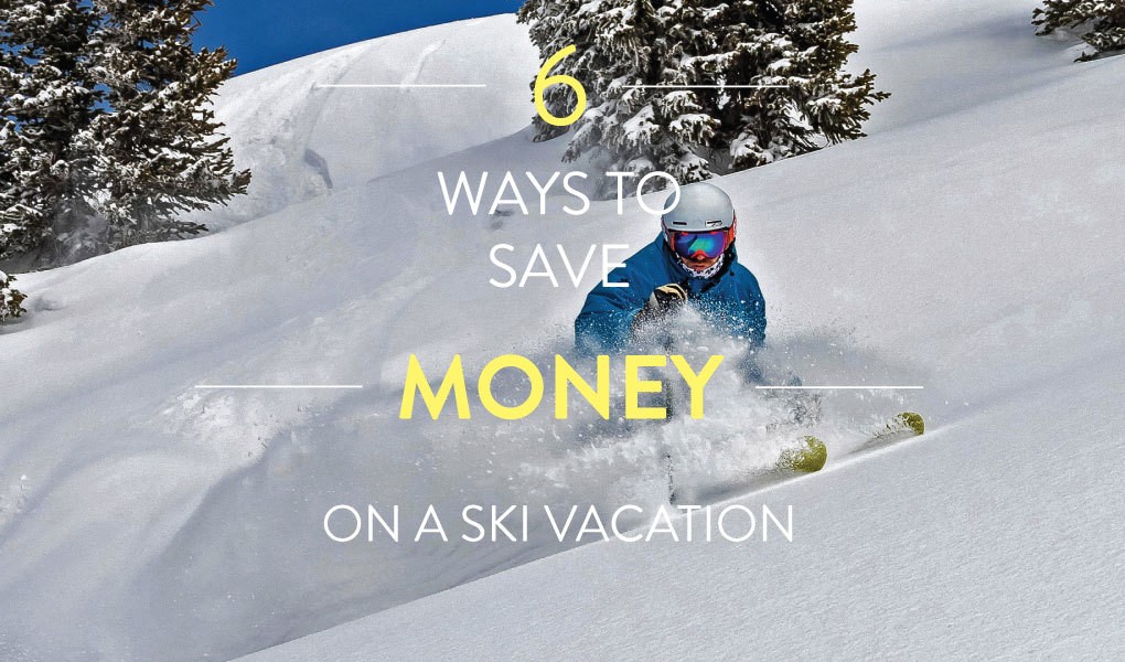 6 Tips for Planning A Budget Friendly Ski Vacation